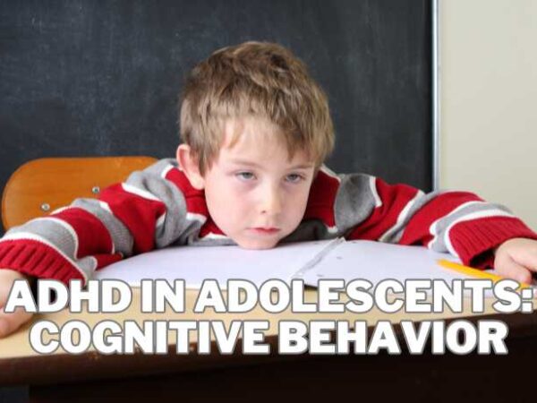ADHD in Adolescents: Cognitive Behavioral Therapy and Stimulants